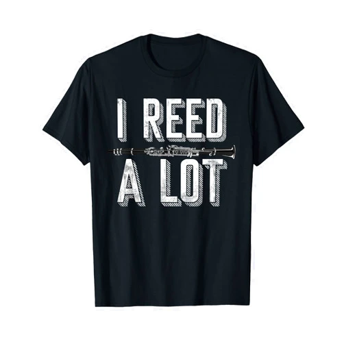 Musical Clarinetist Musician Gifts Music I Reed A Lot Funny Clarinetist Gift Idea Clarinet T-Shirt