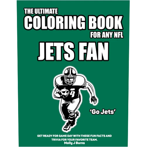 Molly J Burns The Ultimate Coloring Book for any NFL Jets Fan.: Get ready for game day with these fun facts and trivia for your favorite team. (NFL Team Coloring In Books)
