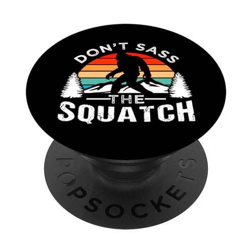 Don't Sass The Squatch Design Ideas Don't Sass The Squatch Bigfoot PopSockets Swappable PopGrip