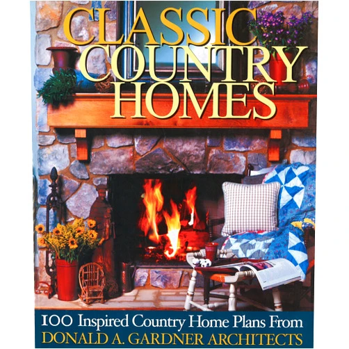 Donald A. Gardner Classic Country Homes: Presenting 100 Inspired Country & Farmhouse Plans