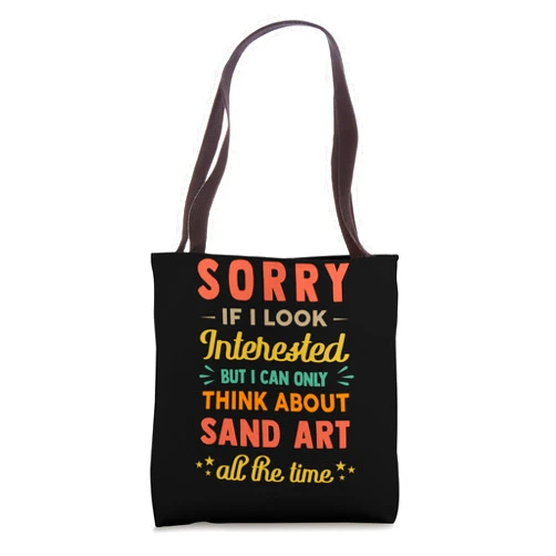 Cool Fine Art - Creation - Hobbies Stuff Sorry If I Look Interested - Think About Sand Art Funny Sarc Tote Bag
