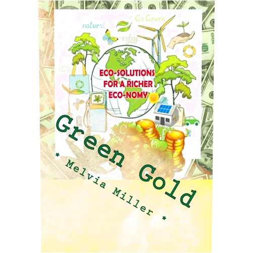 By Melvia Miller (Author) Green Gold: Eco-Solutions for a Richer Eco-nomy