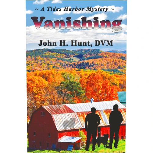 By John H Hunt DVM (Author) Vanishing: A Tides Harbor Mystery