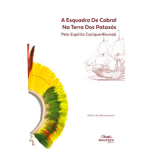 Portuguese Edition by Pedro de Albuquerque (Author) Format: Kindle Edition A Esquadra de Cabral na Terra dos Pataxó: Pelo Espírito Cacique Akunaã (Portuguese Edition)