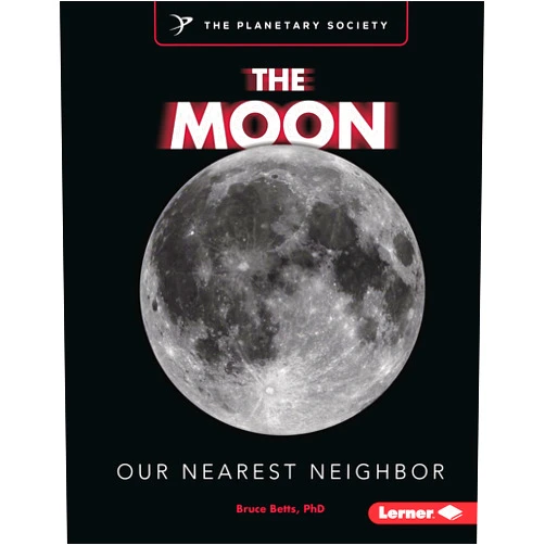 Bruce Betts (Ph The Moon: Our Nearest Neighbor (Exploring Our Solar System with The Planetary Society ®)