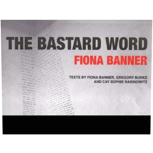 By Gregory (ed.) Burke (Author) Fiona Banner: The Bastard Word