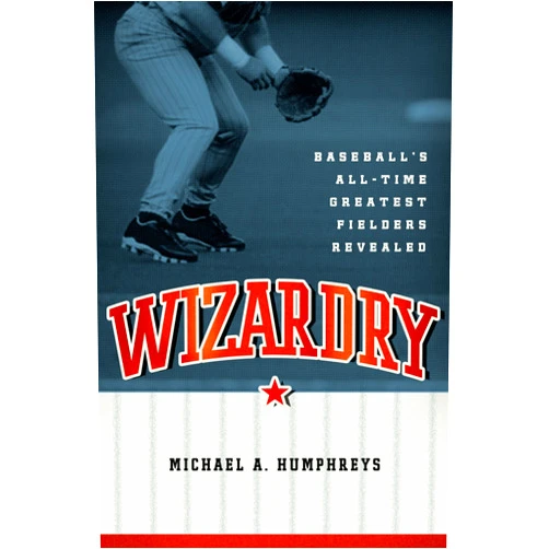 By Michael Humphreys (Author) Format: Kindle Edition Wizardry: Baseball's All-Time Greatest Fielders Revealed