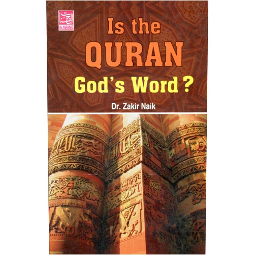 By Zakir Naik (Author) Is The Quran Gods Word
