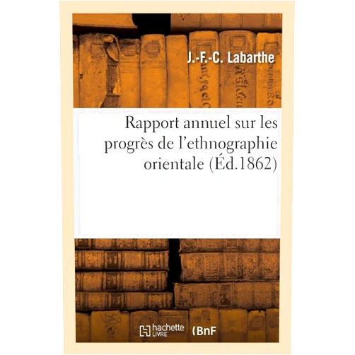 Jean-François-Charles Labarthe Rapport annuel sur les progrès de l'ethnographie orientale (French Edition)