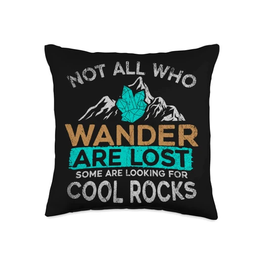 Funny Geologist Wander Quote Designs Not All Who Wander are Lost Some are Looking for Cool Rocks Throw Pillow, 16x16, Multicolor