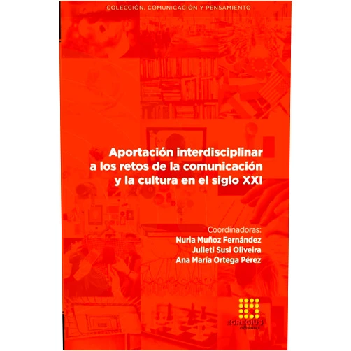 Inmaculada Sánchez-Labella Martín,Felipe Pulido Esteban,Ana María Ortega Pérez,Nuria Muñoz Fernández,Salud Adelaida Flores Borjabad,Julieti Susi Oliveira,Ana Paula Guimarães,Byron Antonio Castro Villacis,Victoria Michelle Zambrano Freire,William Giovanny Samaniego Torres Aportación interdisciplinar a los retos de la comunicación y la cultura en el siglo XXI (Spanish Edition)