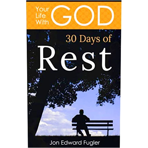 Jon Edward Fugler Your Life With God: 30 Days of Rest
