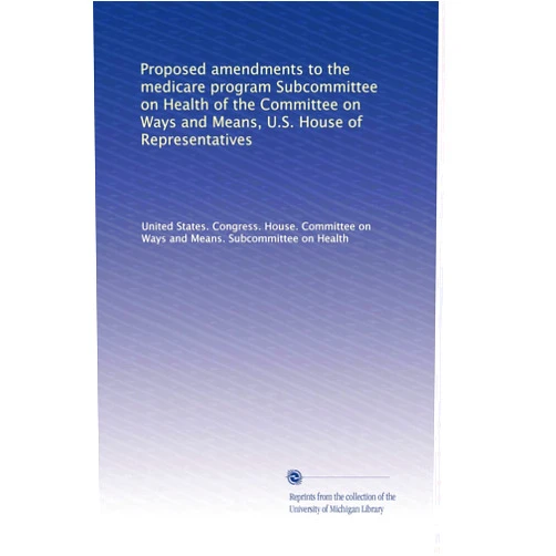 By . United States. Congress. House. Committee on Ways and Means. Subcommittee on Health (Author) Proposed amendments to the medicare program Subcommittee on Health of the Committee on Ways and Means, U.S. House of Representatives