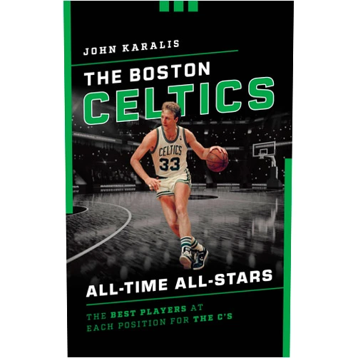 By John Karalis (Author) The Boston Celtics All-Time All-Stars: The Best Players at Each Position for the C's