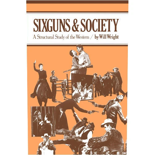 Will Wright Sixguns and Society: A Structural Study of the Western
