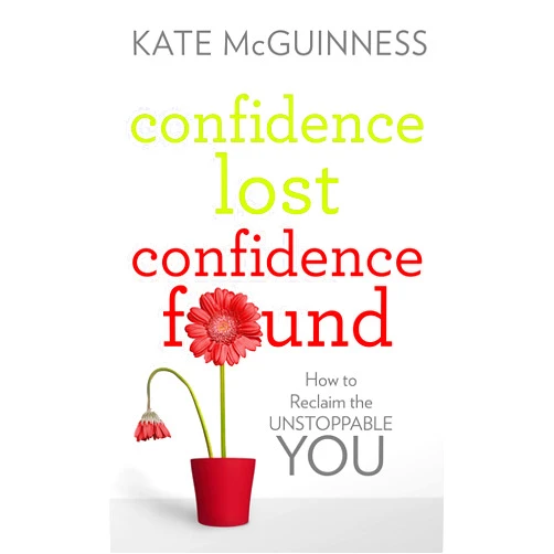 By Kate McGuinness (Author) Format: Kindle Edition Confidence Lost / Confidence Found: How to Reclaim the Unstoppable You