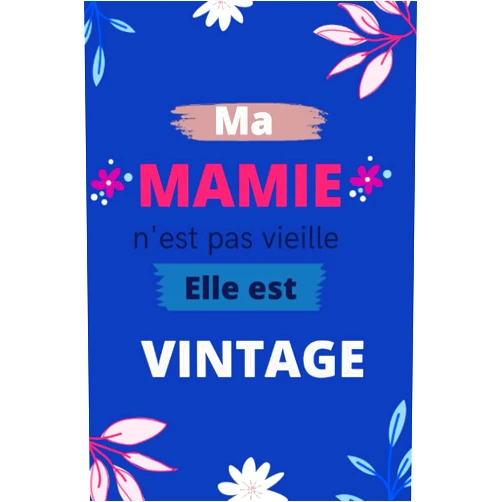 Sofia books Ma MAMIE nest pas vieille elle est VINTAGE: carnet floral, rose et bleu 6 