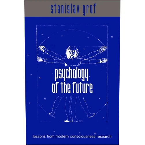 Stanislav Grof Psychology of the Future: Lessons from Modern Consciousness Research (Suny Series in Transpersonal and Humanistic Psychology)