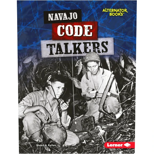 Stuart A. Kallen Navajo Code Talkers (Heroes of World War II (Alternator Books ® ))