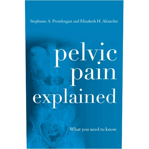 By Stephanie A. Prendergast (Author) Pelvic Pain Explained: What You Need to Know