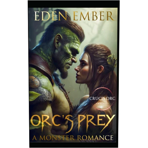 Eden Ember Orc's Prey: A Monster Romance (Crucis Orc Trilogy)