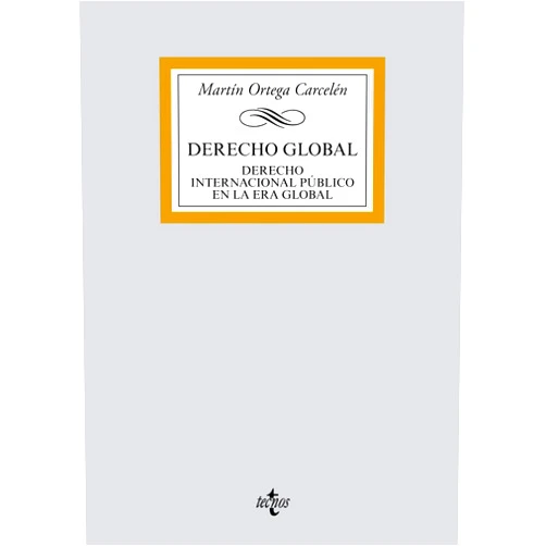 Martín Ortega Carcelén Derecho Global: Derecho Internacional Público en la Era Global (Spanish Edition)