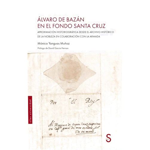 Mónica Yanguas Muñoz Álvaro de Bazán en el Fondo Santa Cruz: Aproximación historiográfica desde el archivo histórico de la nobleza en colaboración con la Armada