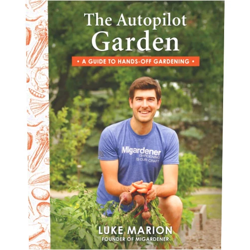 Luke Marion The Autopilot Garden: MIGardener's Guide to Hands-off Gardening