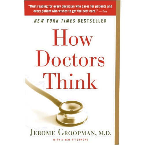 Jerome Groopman How Doctors Think