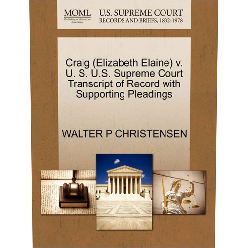 WALTER P CHRISTENSEN Craig (Elizabeth Elaine) v. U. S. U.S. Supreme Court Transcript of Record with Supporting Pleadings