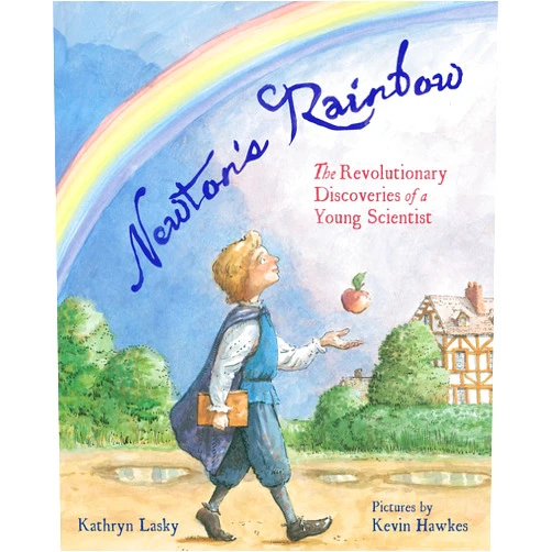 By Kathryn Lasky (Author), Kevin Hawkes (Illustrator) Newton's Rainbow: The Revolutionary Discoveries of a Young Scientist