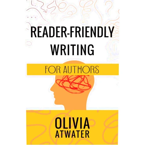 Olivia Atwater Reader-Friendly Writing for Authors (Atwater's Tools for Authors)