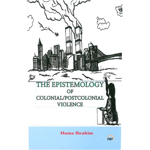 By Huma Ibrahim (Author) Epistemology Of Colonial/postcolonial Violence