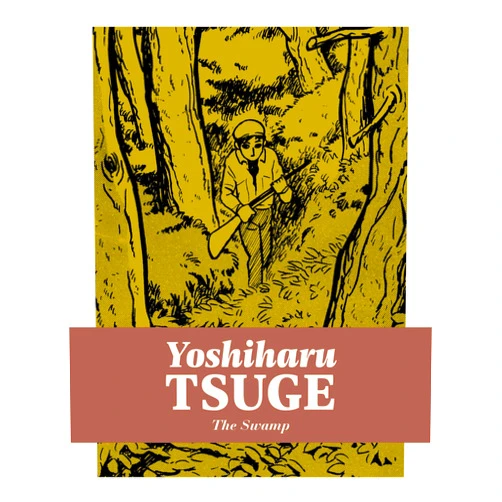 Yoshiharu Tsuge,Mitsuhiro Asakawa,Ryan Holmberg The Swamp (Yoshiharu Tsuge, 1)