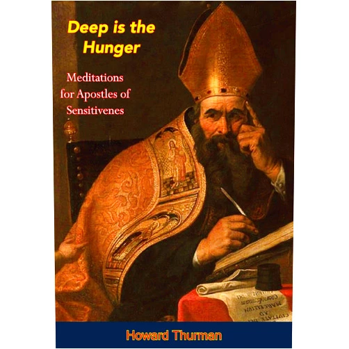 By Howard Thurman (Author) Format: Kindle Edition Deep is the Hunger: Meditations for Apostles of Sensitiveness