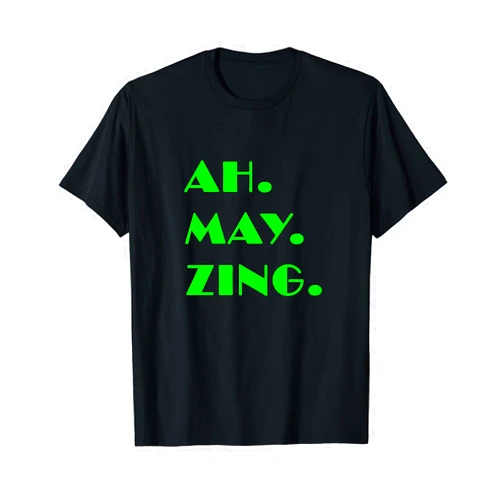 Portia Creates Fun Motivational Designs AH. MAY. ZING. T-Shirt