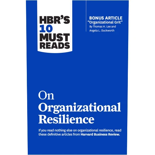 Harvard Business Review,Clayton M. Christensen,Angela L. Duckworth,Gary Hamel,Roger L. Martin HBR's 10 Must Reads on Organizational Resilience (with bonus article 