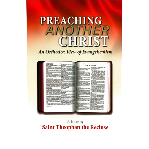 By St. Theophan the Recluse (Author), Dimitri Kagaris (Translator) Preaching Another Christ: An Orthodox View of Evangelicalism