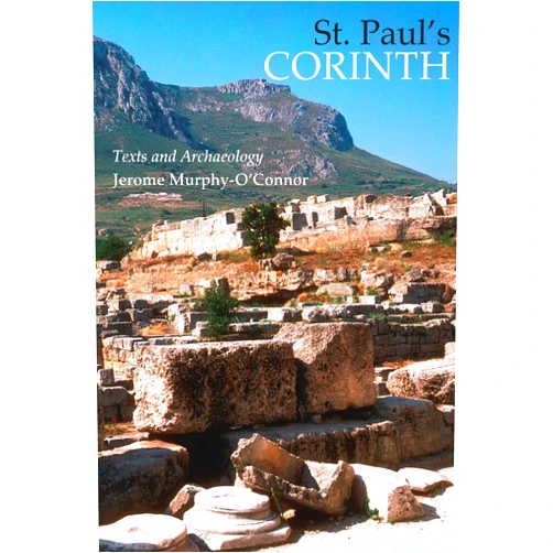 Jerome Murphy-O'Connor OP St. Paul's Corinth: Texts and Archaeology (Good News Studies, Vol. 6)