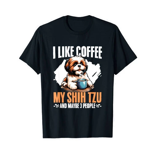 Puppy Animal Shih Tzu Owner Funny Shih Tzu Design I Like Coffee My Shih Tzu Maybe 3 People Dog Owner Shih Tzu T-Shirt