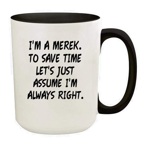 Molandra Products I'm A Merek. To Save Time Let's Just Assume I'm Always Right. - 15oz Colored Inner & Handle Ceramic Coffee Mug, Black