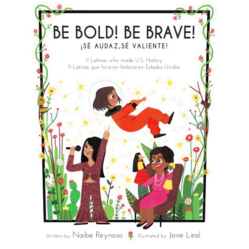 Naibe Reynoso,Jone Leal Be Bold! Be Brave! 11 Latinas who made U.S. History (English and Spanish Edition)