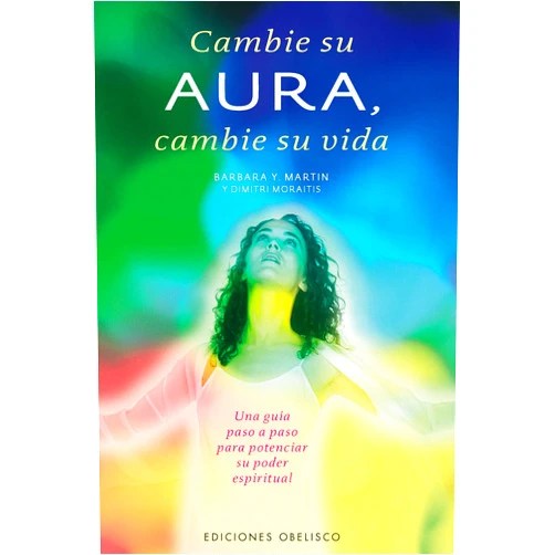 BARBARA Y. MARTIN,DIMITRI MORAITIS Cambie su aura, cambie su vida (Spanish Edition)