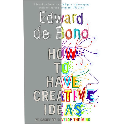 Edward de Bono How to Have Creative Ideas: 62 Exercises to Develop the Mind