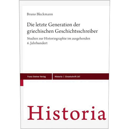 German Edition by Bruno Bleckmann (Author) Die Letzte Generation Der Griechischen Geschichtsschreiber: Studien Zur Historiographie Im Ausgehenden 6. Jahrhundert (Historia - Einzelschriften, 267) (German Edition)