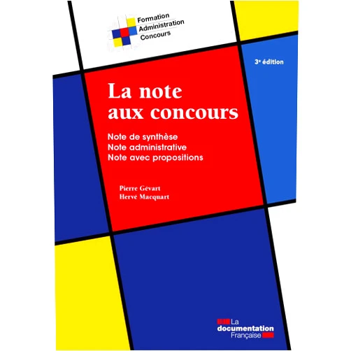 La Documentation française,Pierre Gévart,Hervé Macquart La note aux concours: Note de synthèse - Note administrative - Note avec propositions