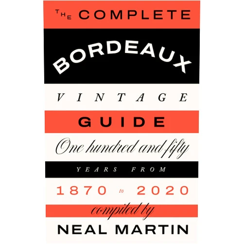 Martin Neal The Complete Bordeaux Vintage Guide: 150 Years from 1870 to 2020