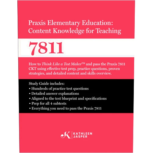 Kathleen Jasper Ed.D. Praxis Elementary Education Content Knowledge for Teaching 7811: How to Think Like a Test MakerTM and pass the Praxis 7811 CKT using effective test ... practice questions, and proven strategies.