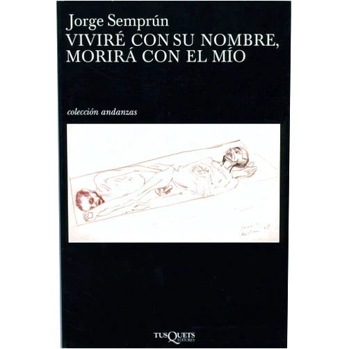 Jorge Semprún Viviré con su nombre, morirá con el mío (Spanish Edition)