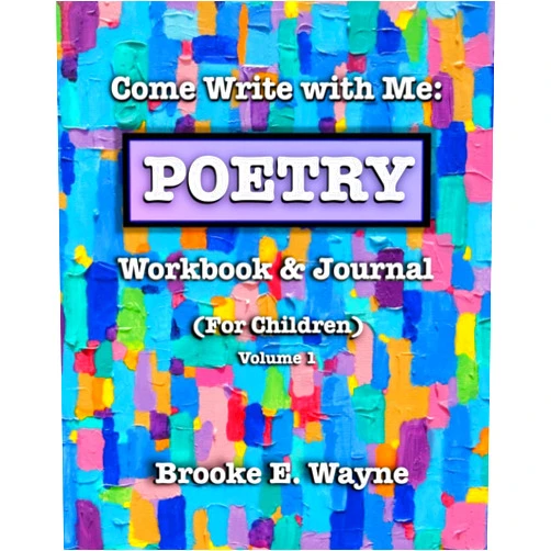 By Brooke E. Wayne (Author) Come Write with Me: POETRY Workbook & Journal: (For Children) Vol. 1